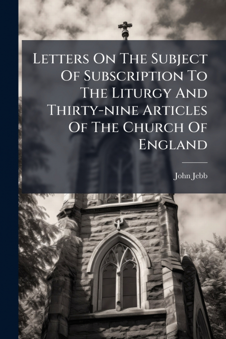LETTERS ON THE SUBJECT OF SUBSCRIPTION TO THE LITURGY AND TH