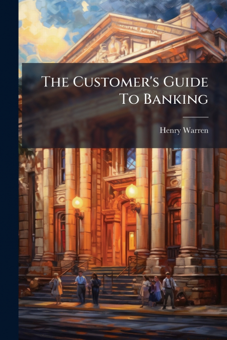 THE CUSTOMER?S GUIDE TO BANKING