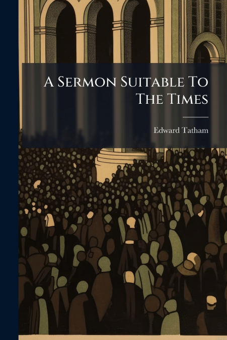 A SERMON SUITABLE TO THE TIMES