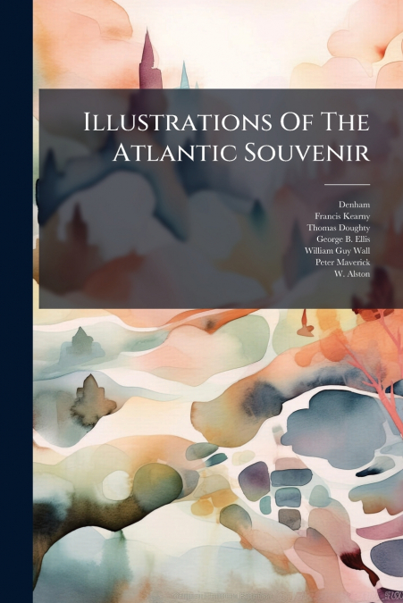 ILLUSTRATIONS OF THE ATLANTIC SOUVENIR