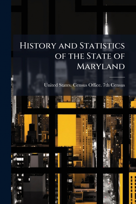 HISTORY AND STATISTICS OF THE STATE OF MARYLAND