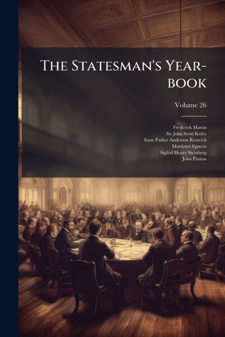 THE STATESMAN?S YEAR-BOOK, VOLUME 26