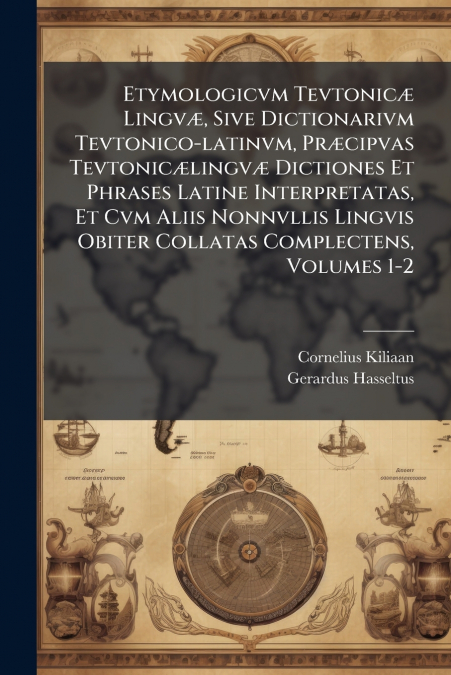 ETYMOLOGICVM TEVTONIC' LINGV', SIVE DICTIONARIVM TEVTONICO-L