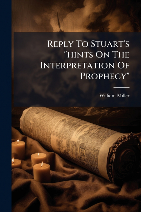 REPLY TO STUART?S 'HINTS ON THE INTERPRETATION OF PROPHECY'