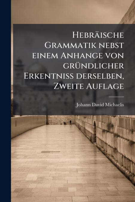 HEBRAISCHE GRAMMATIK NEBST EINEM ANHANGE VON GRUNDLICHER ERK