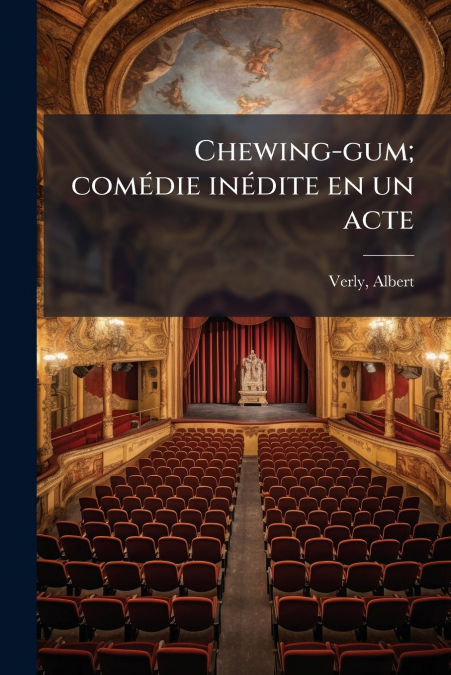 CHEWING-GUM, COMEDIE INEDITE EN UN ACTE