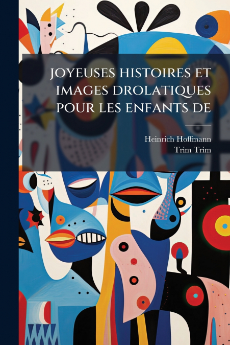 JOYEUSES HISTOIRES ET IMAGES DROLATIQUES POUR LES ENFANTS DE