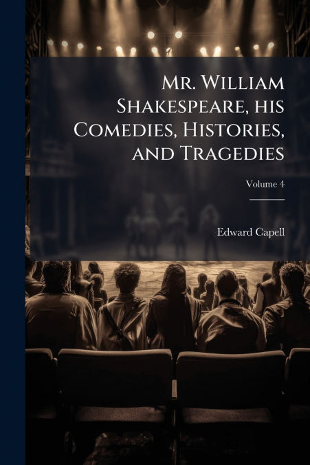 MR. WILLIAM SHAKESPEARE, HIS COMEDIES, HISTORIES, AND TRAGED