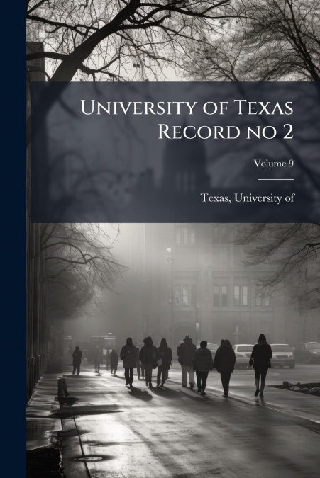 UNIVERSITY OF TEXAS RECORD NO 2, VOLUME 9