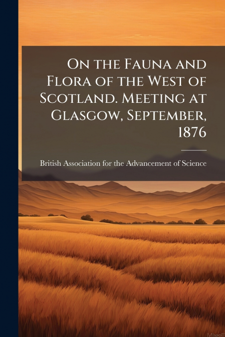ON THE FAUNA AND FLORA OF THE WEST OF SCOTLAND. MEETING AT G