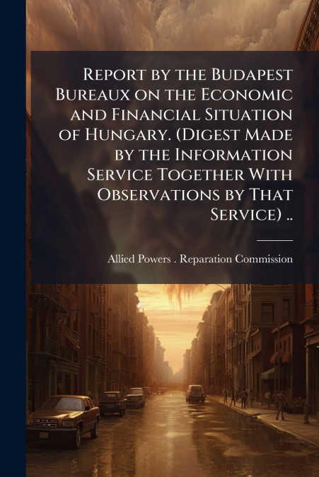 REPORT BY THE BUDAPEST BUREAUX ON THE ECONOMIC AND FINANCIAL
