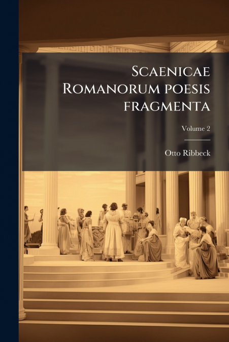 SCAENICAE ROMANORUM POESIS FRAGMENTA, VOLUME 2