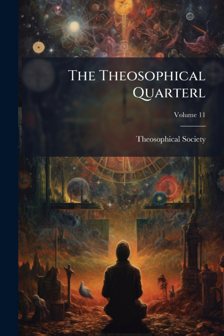 THE THEOSOPHICAL QUARTERL, VOLUME 11