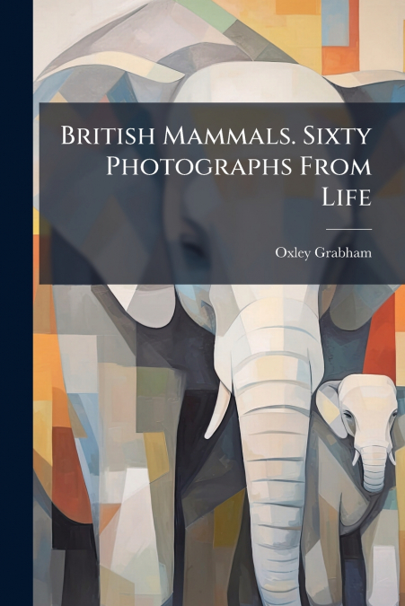 BRITISH MAMMALS. SIXTY PHOTOGRAPHS FROM LIFE