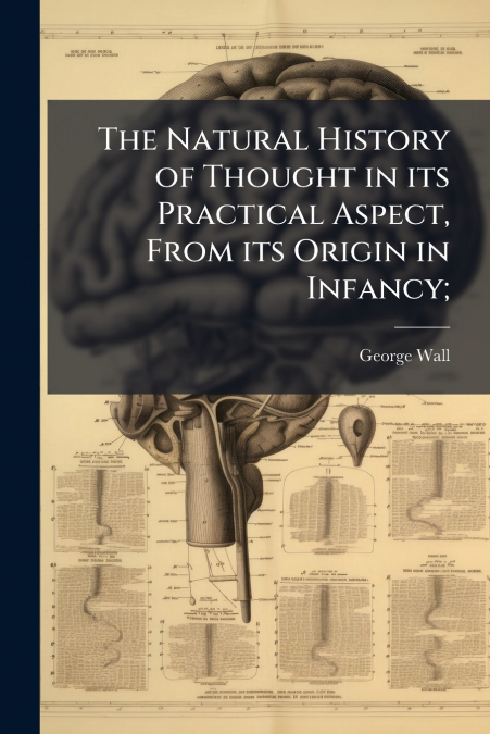 THE NATURAL HISTORY OF THOUGHT IN ITS PRACTICAL ASPECT, FROM