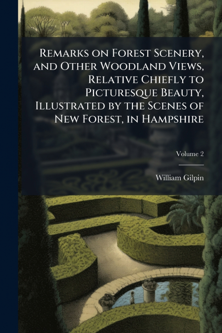 REMARKS ON FOREST SCENERY, AND OTHER WOODLAND VIEWS, RELATIV