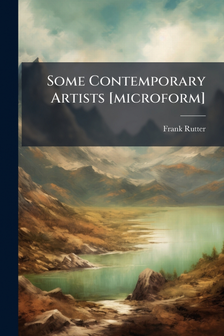 SOME CONTEMPORARY ARTISTS [MICROFORM]