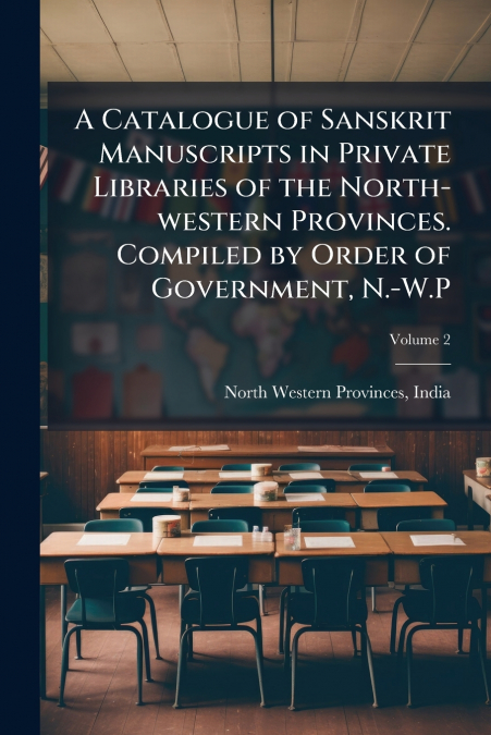 A CATALOGUE OF SANSKRIT MANUSCRIPTS IN PRIVATE LIBRARIES OF