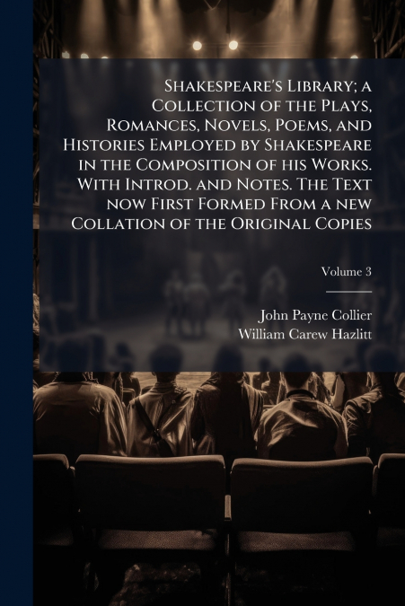 SHAKESPEARE?S LIBRARY, A COLLECTION OF THE PLAYS, ROMANCES,