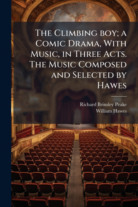 THE CLIMBING BOY, A COMIC DRAMA, WITH MUSIC, IN THREE ACTS.