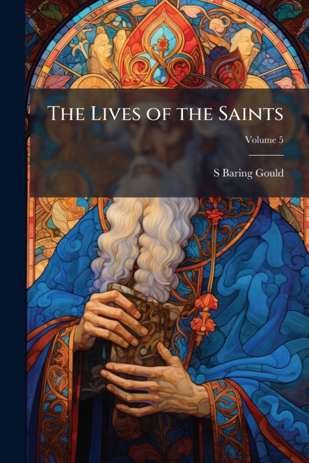 THE LIVES OF THE SAINTS, VOLUME 5