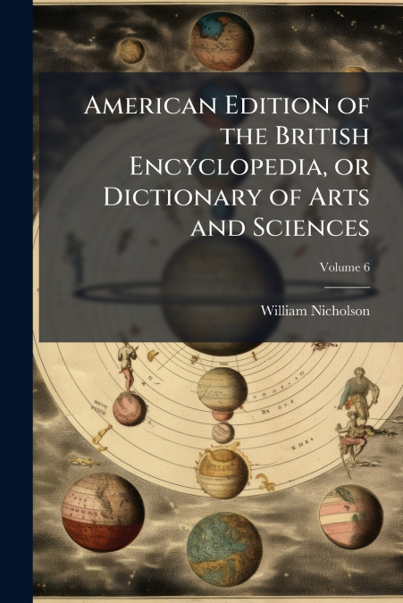 AMERICAN EDITION OF THE BRITISH ENCYCLOPEDIA, OR DICTIONARY