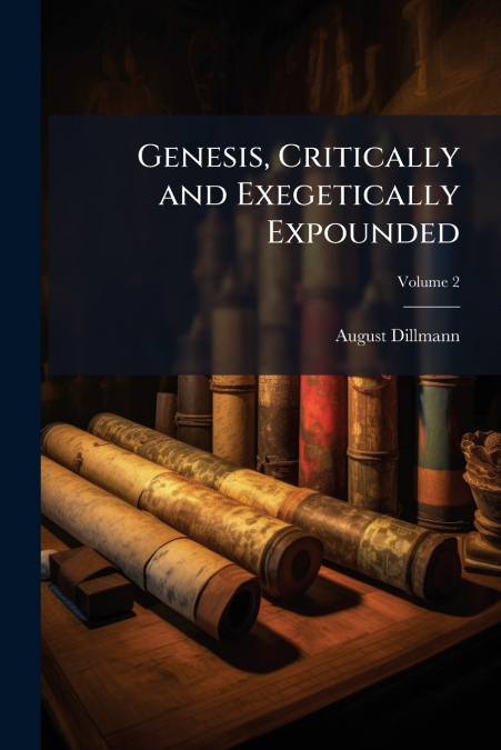 GENESIS, CRITICALLY AND EXEGETICALLY EXPOUNDED, VOLUME 2