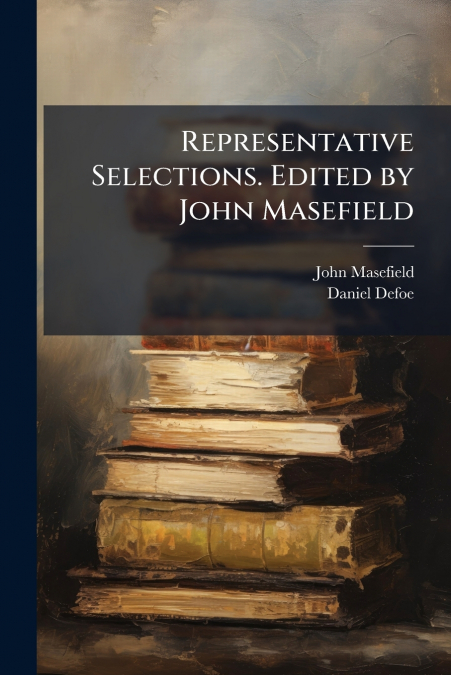 REPRESENTATIVE SELECTIONS. EDITED BY JOHN MASEFIELD
