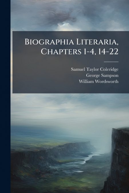BIOGRAPHIA LITERARIA, CHAPTERS 1-4, 14-22
