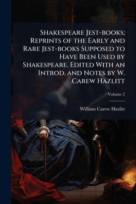 SHAKESPEARE JEST-BOOKS, REPRINTS OF THE EARLY AND RARE JEST-