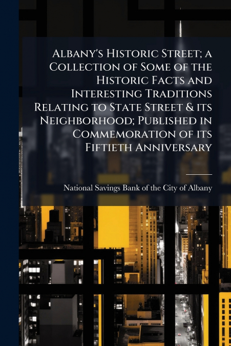 ALBANY?S HISTORIC STREET, A COLLECTION OF SOME OF THE HISTOR