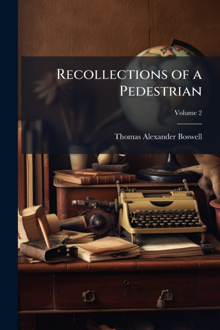 RECOLLECTIONS OF A PEDESTRIAN, VOLUME 2