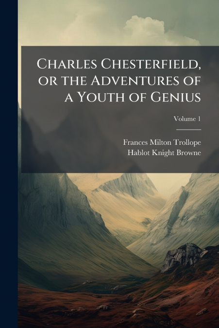 CHARLES CHESTERFIELD, OR THE ADVENTURES OF A YOUTH OF GENIUS