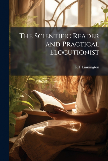 THE SCIENTIFIC READER AND PRACTICAL ELOCUTIONIST