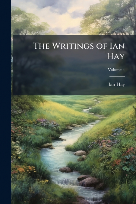 THE WRITINGS OF IAN HAY, VOLUME 4