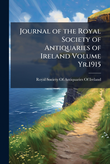 JOURNAL OF THE ROYAL SOCIETY OF ANTIQUARIES OF IRELAND, VOLU
