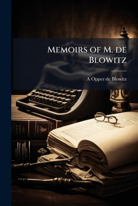 MEMOIRS OF M. DE BLOWITZ