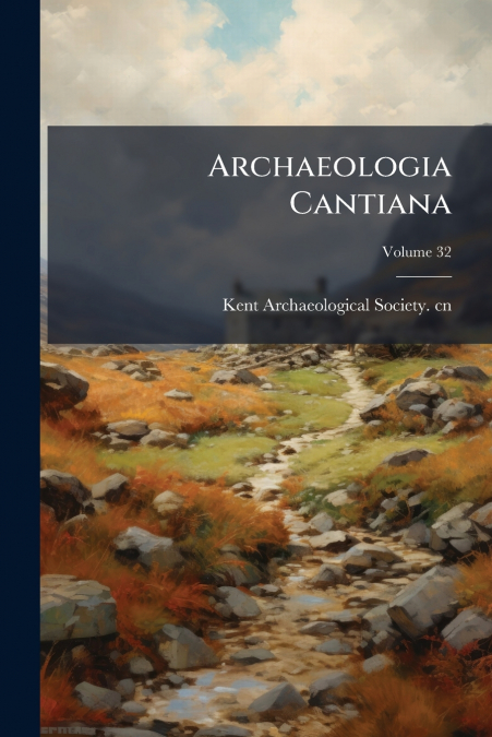 ARCHAEOLOGIA CANTIANA, VOLUME 32