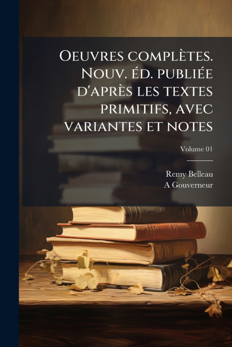 OEUVRES COMPLETES. NOUV. ED. PUBLIEE D?APRES LES TEXTES PRIM