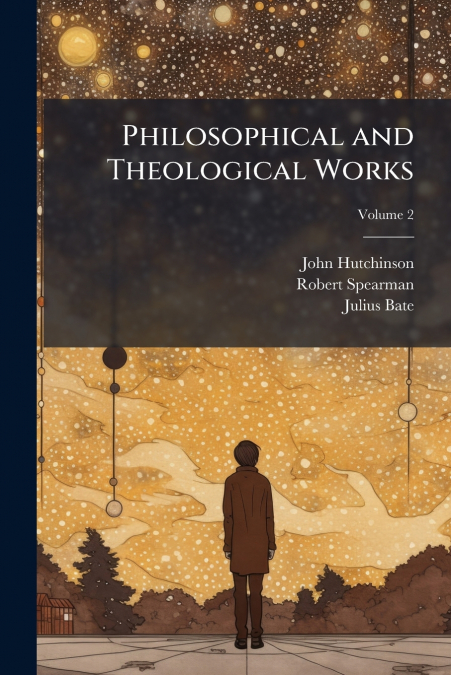 PHILOSOPHICAL AND THEOLOGICAL WORKS, VOLUME 2