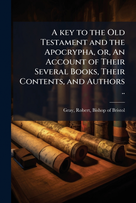 A KEY TO THE OLD TESTAMENT AND THE APOCRYPHA, OR, AN ACCOUNT