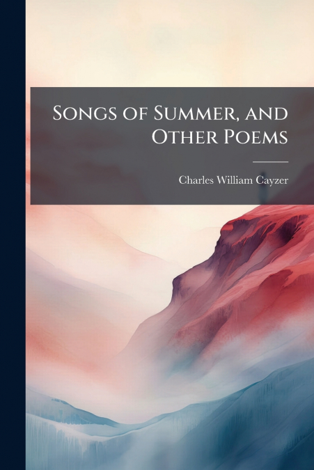 SONGS OF SUMMER, AND OTHER POEMS