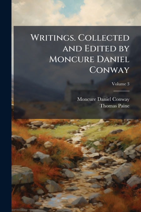 WRITINGS. COLLECTED AND EDITED BY MONCURE DANIEL CONWAY