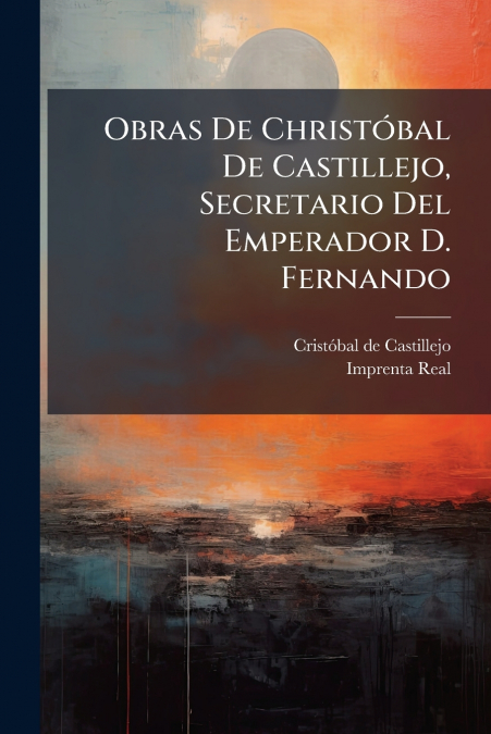 OBRAS DE CHRISTOBAL DE CASTILLEJO, SECRETARIO DEL EMPERADOR