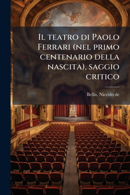 IL TEATRO DI PAOLO FERRARI (NEL PRIMO CENTENARIO DELLA NASCI