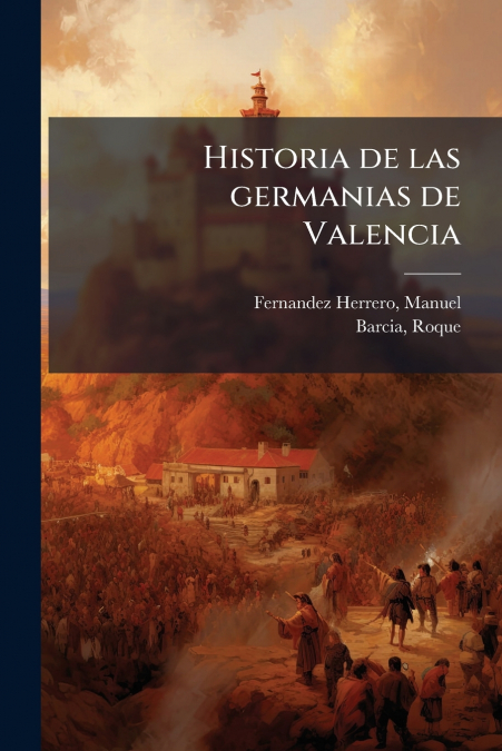 HISTORIA DE LAS GERMANIAS DE VALENCIA (1870)