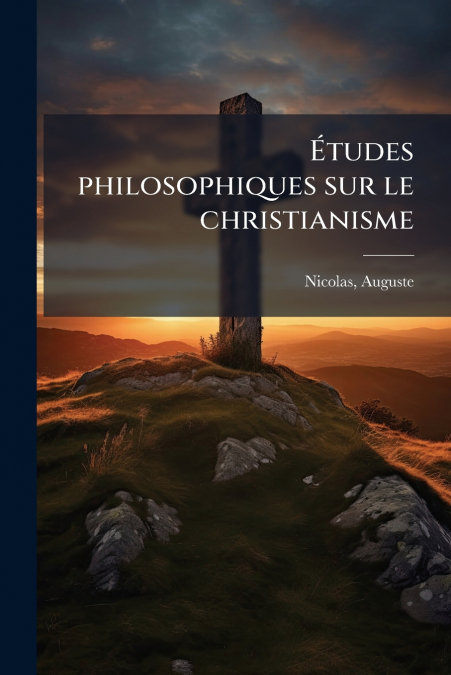 ETUDES PHILOSOPHIQUES SUR LE CHRISTIANISME