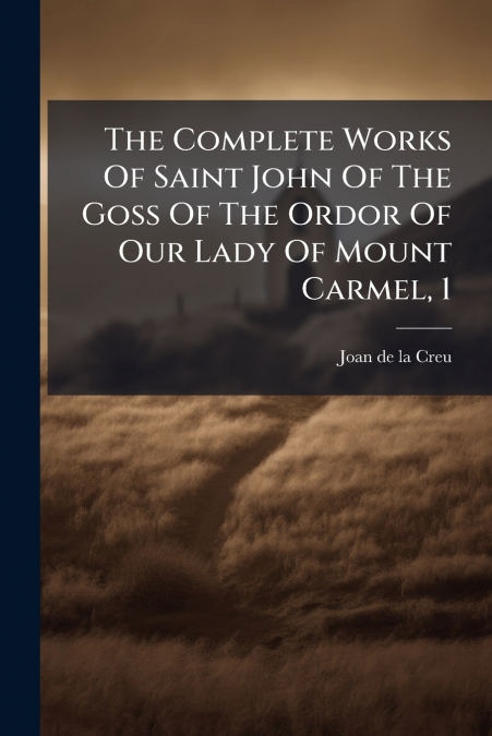 THE COMPLETE WORKS OF SAINT JOHN OF THE GOSS OF THE ORDOR OF