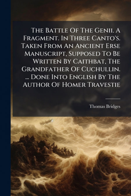 THE BATTLE OF THE GENII. A FRAGMENT. IN THREE CANTO?S. TAKEN