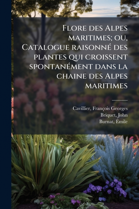 FLORE DES ALPES MARITIMES, OU, CATALOGUE RAISONNE DES PLANTE